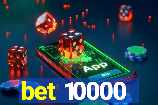 bet 10000